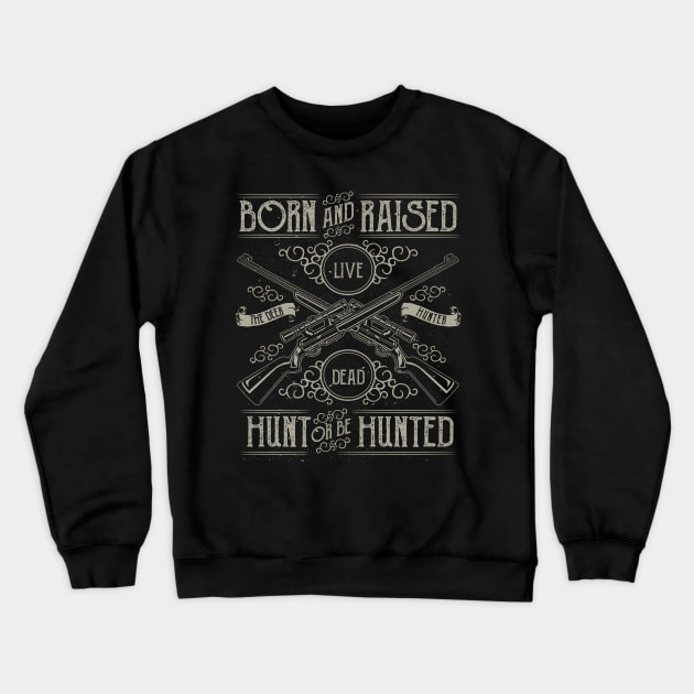 Deer Hunter Born And Raised Hunt Or Be Hunted Riffel Crewneck Sweatshirt by JakeRhodes